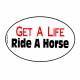 Euro Get A Life Ride A Horse Vinyl Sticker