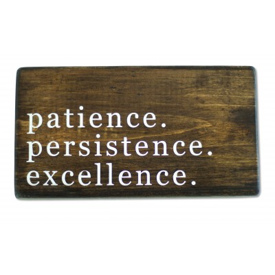 Patience. Persistence. Excellence. Shelf Sitter
