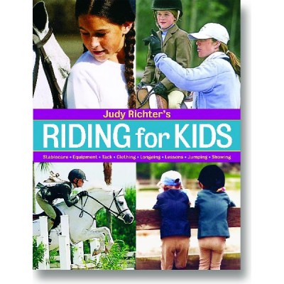 Riding for Kids: Stable Care, Equipment,Tack... by Judy Richter